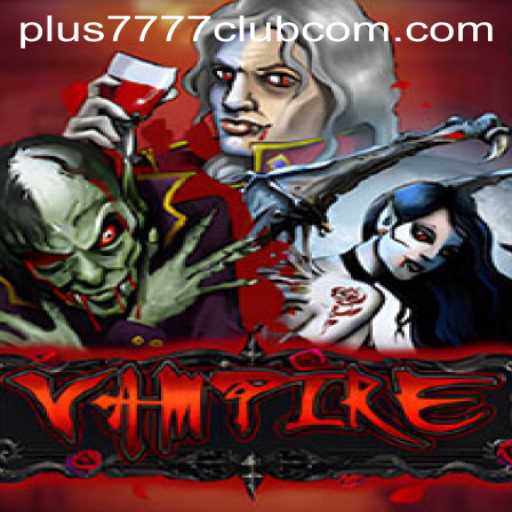 Unveiling the Mysterious World of Vampire: A Mesmerizing Journey with Plus7777 Club